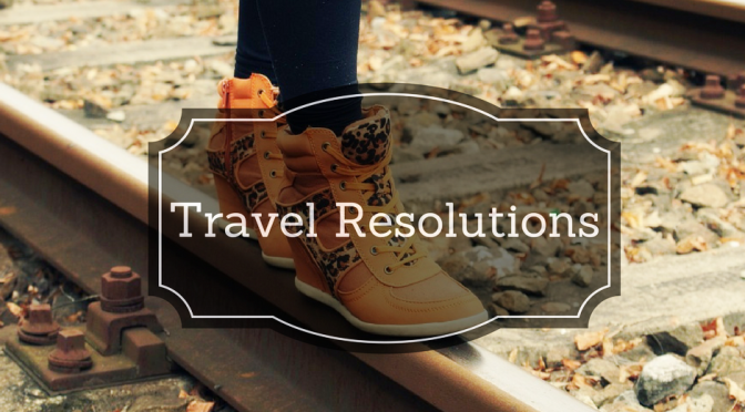 4 Travel Resolutions That You Must Make in 2017